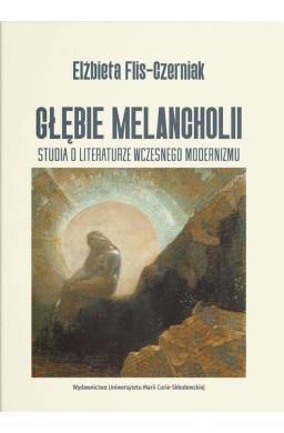 Głębie melancholii. Studium o literaturze...