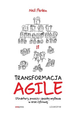 Transformacja Agile. Struktury, procesy i...