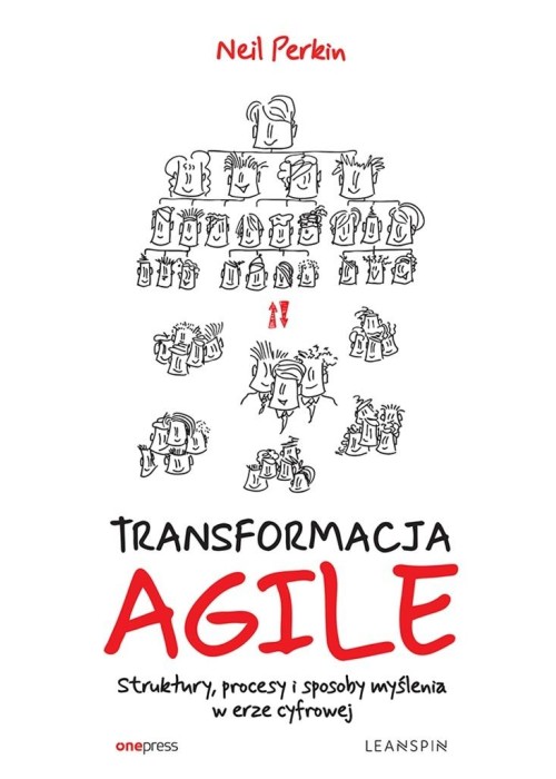 Transformacja Agile. Struktury, procesy i...