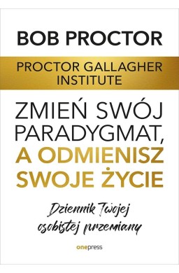 Zmień swój paradygmat, a odmienisz swoje życie