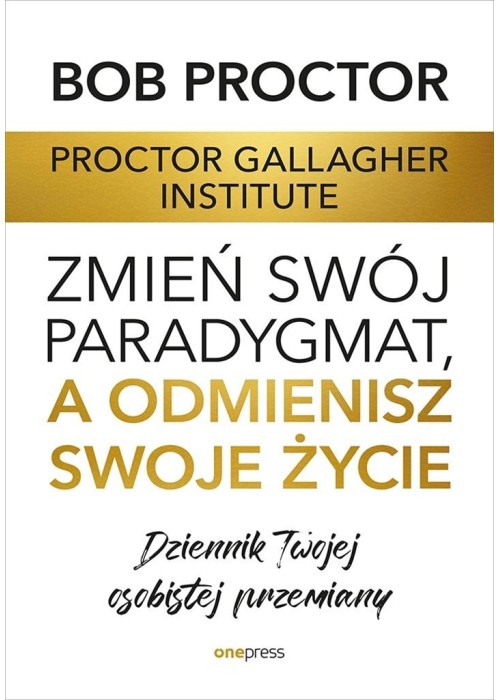 Zmień swój paradygmat, a odmienisz swoje życie