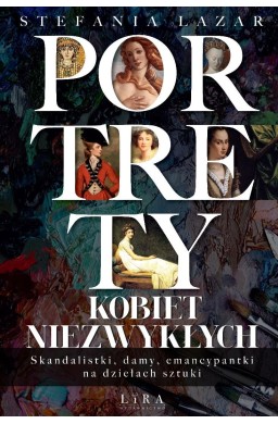 Portrety kobiet niezwykłych. Skandalistki, damy...