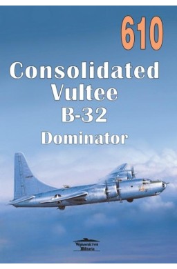 610 Consolidated Vultee B-32 Dominator