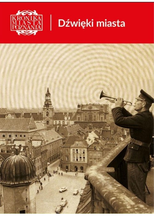 Kronika Miasta Poznania 4/2025 Dźwięki miasta