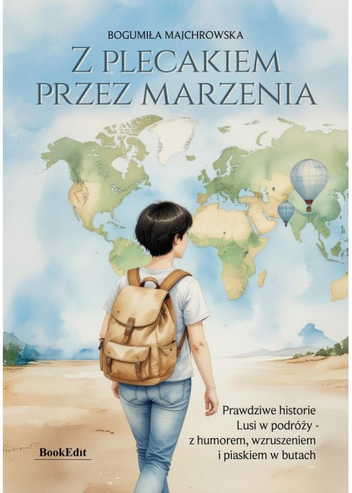 Z plecakiem przez marzenia. Prawdziwe historie...