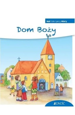 Mali Odkrywcy Wiary. Dom Boży