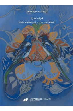 Żywe więzi. Studia o zwierzętach w literaturze...