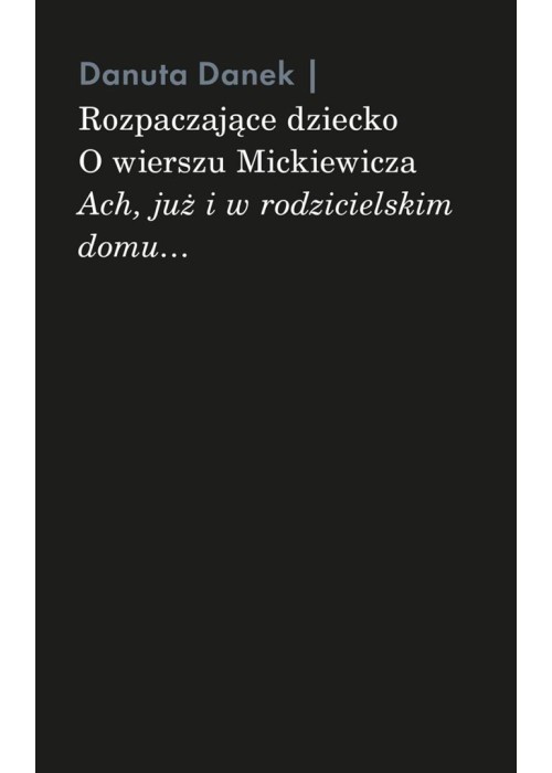 Rozpaczające dziecko. O wierszu Mickiewicza...