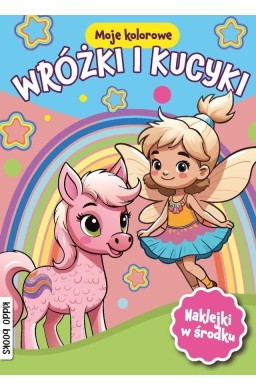 Moje kolorowe. Wróżki i kucyki