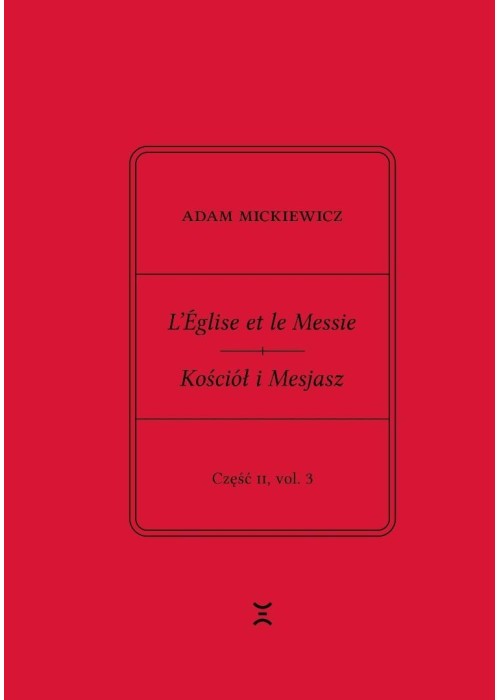 Adam Mickiewicz. Leglise et le Messie.. cz.2 vol.3