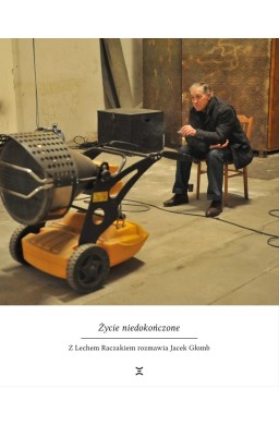 Życie niedokończone. Z Lechem Raczakiem...