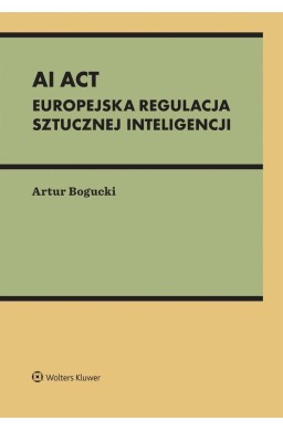 AI Act. Europejska regulacja sztucznej inteligencj