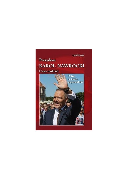 Prezydent Karol Nawrocki. Czas nadziei