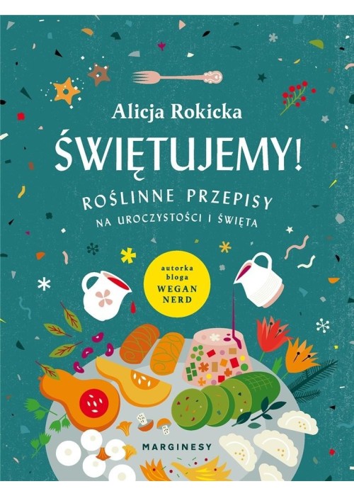 Świętujemy! Roślinne przepisy na uroczystości...