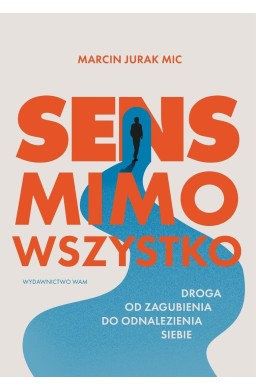 Sens mimo wszystko. Droga od zagubienia do...