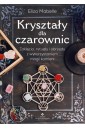 Kryształy dla czarownic. Zaklęcia, rytuały...