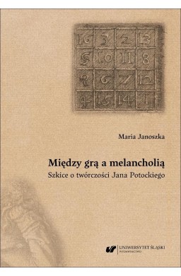 Między grą a melancholią. Szkice o twórczości..