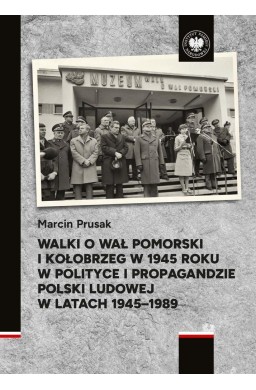 Walki o Wał Pomorski i Kołobrzeg w 1945 roku...