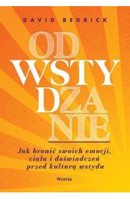 Odwstydzanie. Jak bronić swoich emocji, ciała...