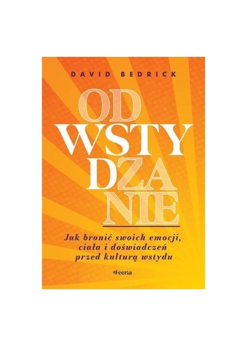 Odwstydzanie. Jak bronić swoich emocji, ciała...