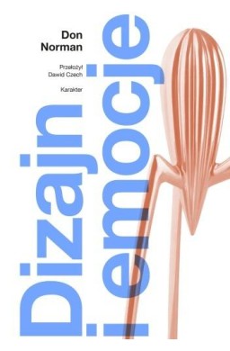 Dizajn i emocje. Dlaczego rzeczy przypadają nam...