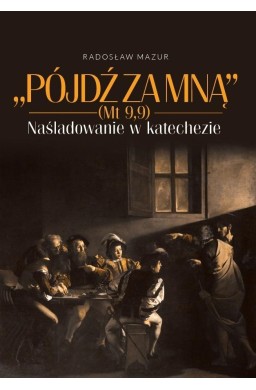 Pójdź za Mną (Mt 9,9). Naśladowanie w katechezie