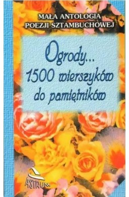 Ogrody... 1500 wierszyków do pamiętników