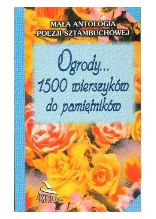 Ogrody... 1500 wierszyków do pamiętników