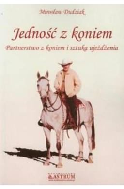 Jedność z koniem. Partnerstwo z koniem...Astrum