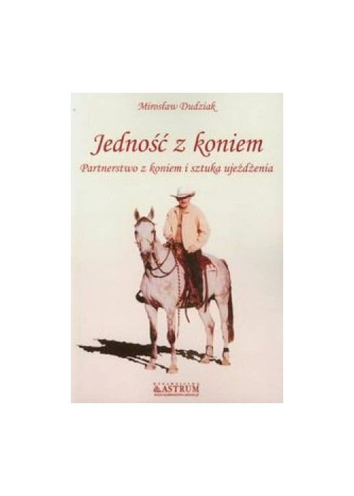 Jedność z koniem. Partnerstwo z koniem...Astrum