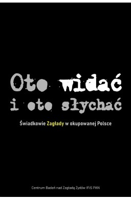 Oto widać i oto słychać Świadkowie Zagłady TW