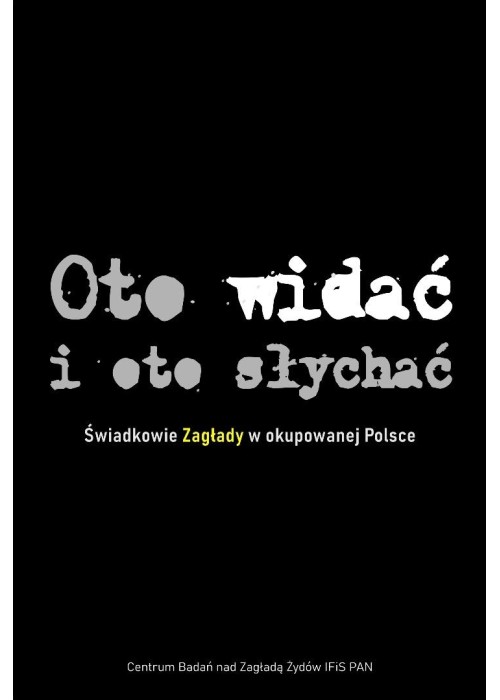 Oto widać i oto słychać Świadkowie Zagłady TW