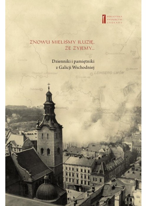 Znowu mieliśmy iluzję, że żyjemy. Dzienniki...