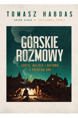 Górskie rozmowy. Ludzie, miejsca i historie...