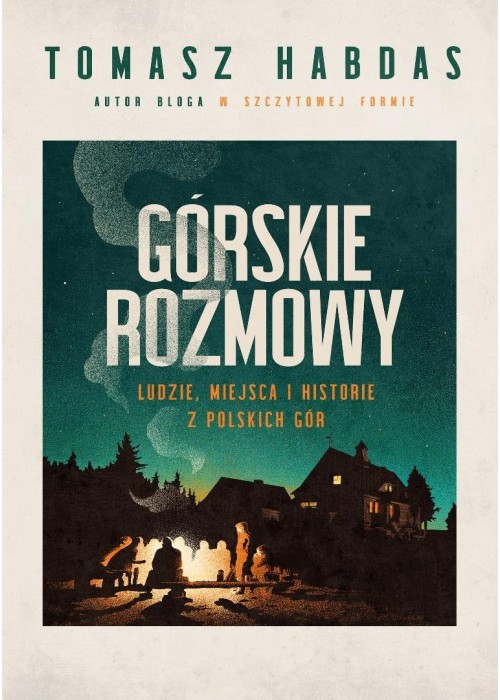 Górskie rozmowy. Ludzie, miejsca i historie...