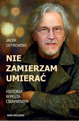 Nie zamierzam umierać! Historia wykuta cierpieniem