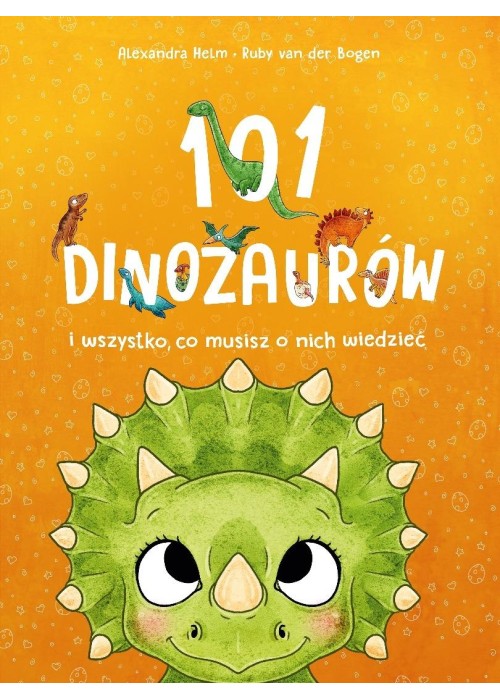 101 dinozaurów i wszystko, co musisz o nich..