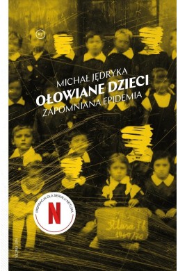 Ołowiane dzieci. Zapomniana epidemia