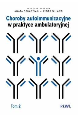 Choroby autoimmunizacyjne w praktyce... T.2