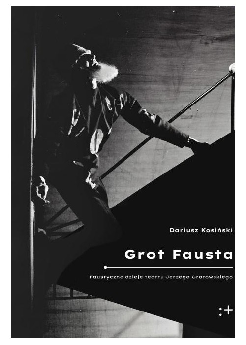 Grot Fausta. Faustyczne dzieje teatru Jerzego...
