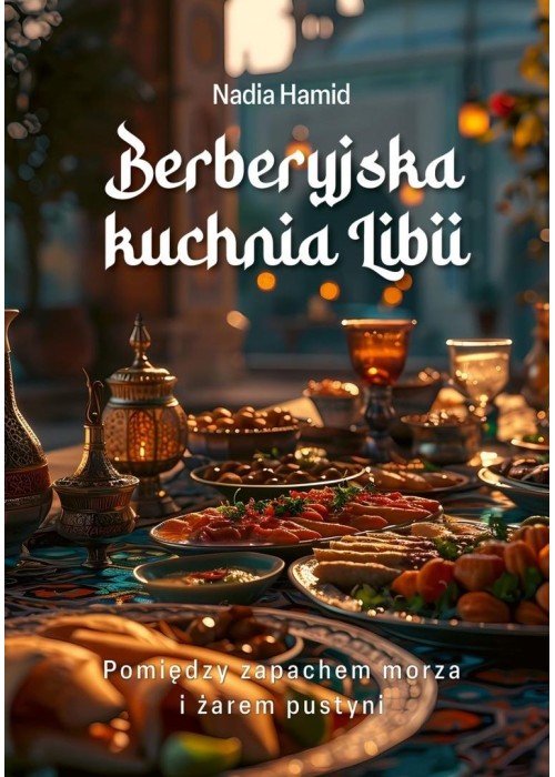 Berberyjska kuchnia Libii. Pomiędzy zapachem...