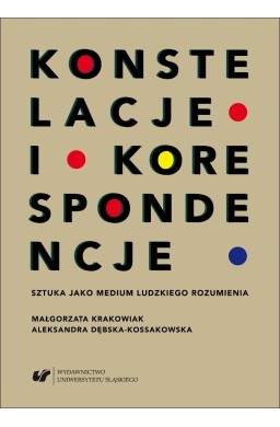 Konstelacje i korespondencje Sztuka jako medium...