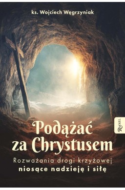 Podążać za Chrystusem. Rozważania drogi krzyżowej