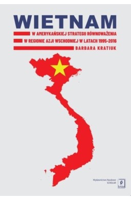 Wietnam w amerykańskiej strategii równoważenia...
