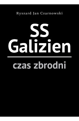 SS Galizien. Czas zbrodni