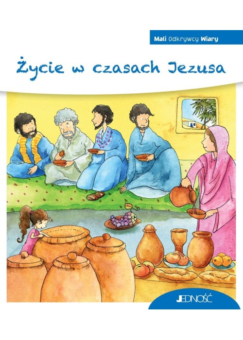 Mali Odkrywcy Wiary. Życie w czasach Jezusa