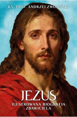 Jezus. Ilustrowana Biografia Zbawiciela