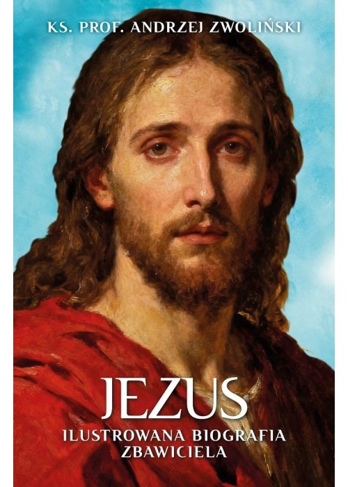 Jezus. Ilustrowana Biografia Zbawiciela