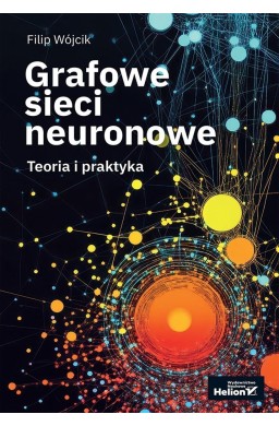 Grafowe sieci neuronowe. Teoria i praktyka