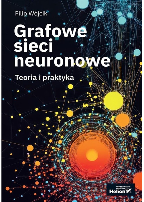 Grafowe sieci neuronowe. Teoria i praktyka
